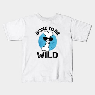 Bone To Be Wild Cute Anatomy Pun Kids T-Shirt